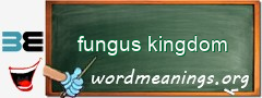 WordMeaning blackboard for fungus kingdom